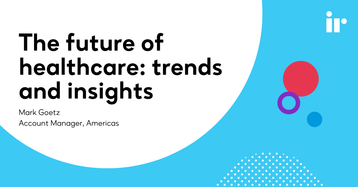 The Future of Healthcare Trends and Insights IR